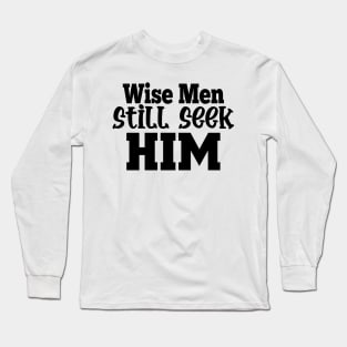 Wise Men Still Seek Him Long Sleeve T-Shirt